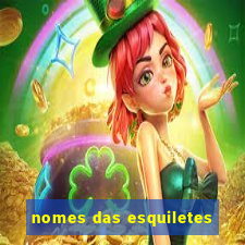 nomes das esquiletes